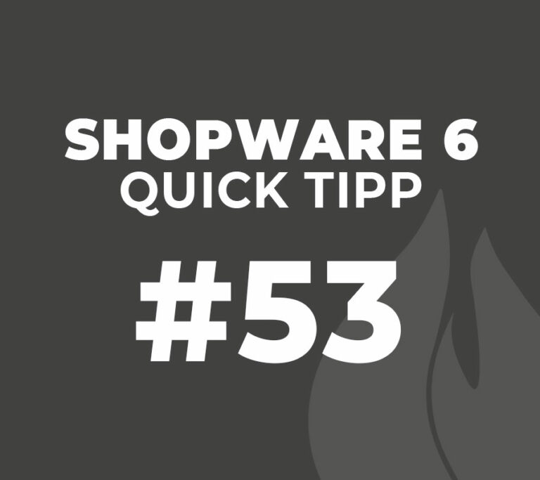 Shopware 6 Quick Tipp #53