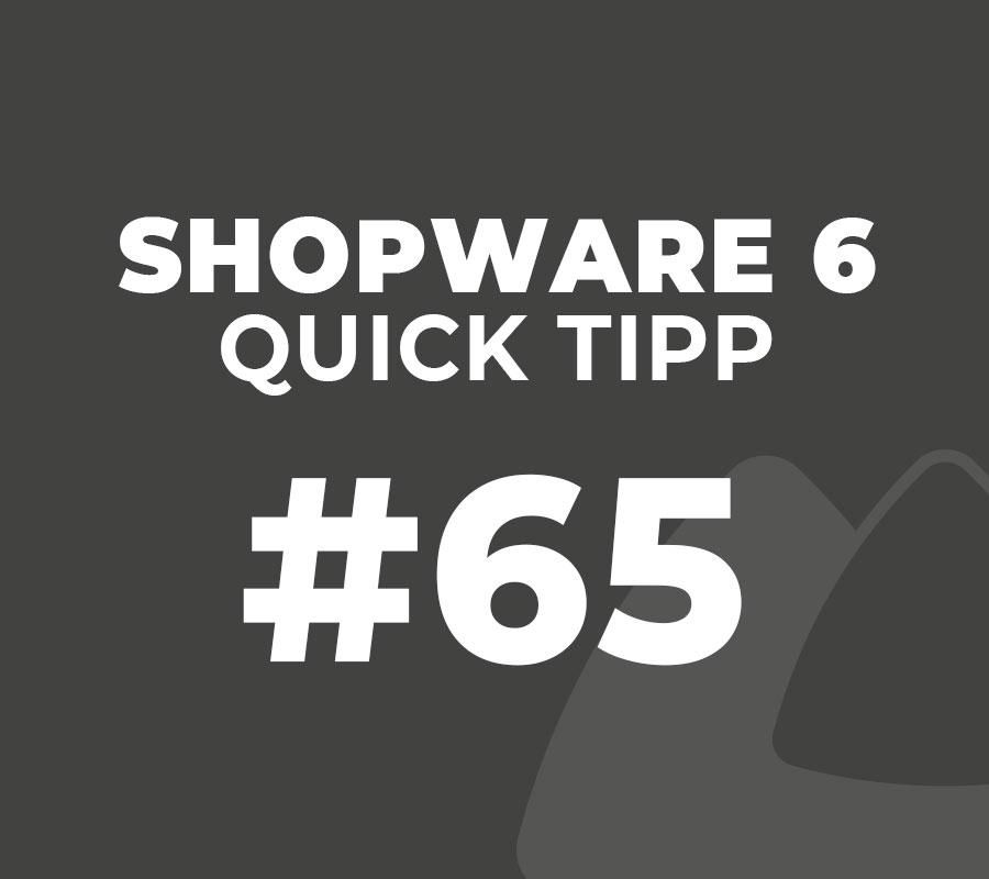 Shopware 6 Quick Tipp #65