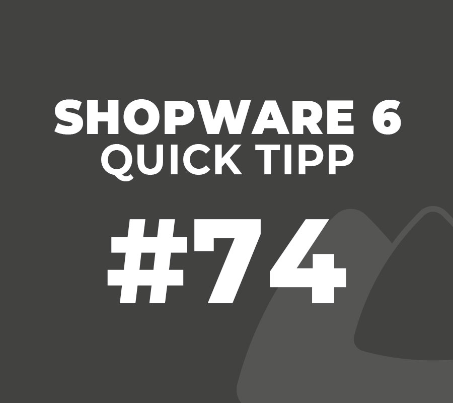 Shopware 6 Quick Tipp #74