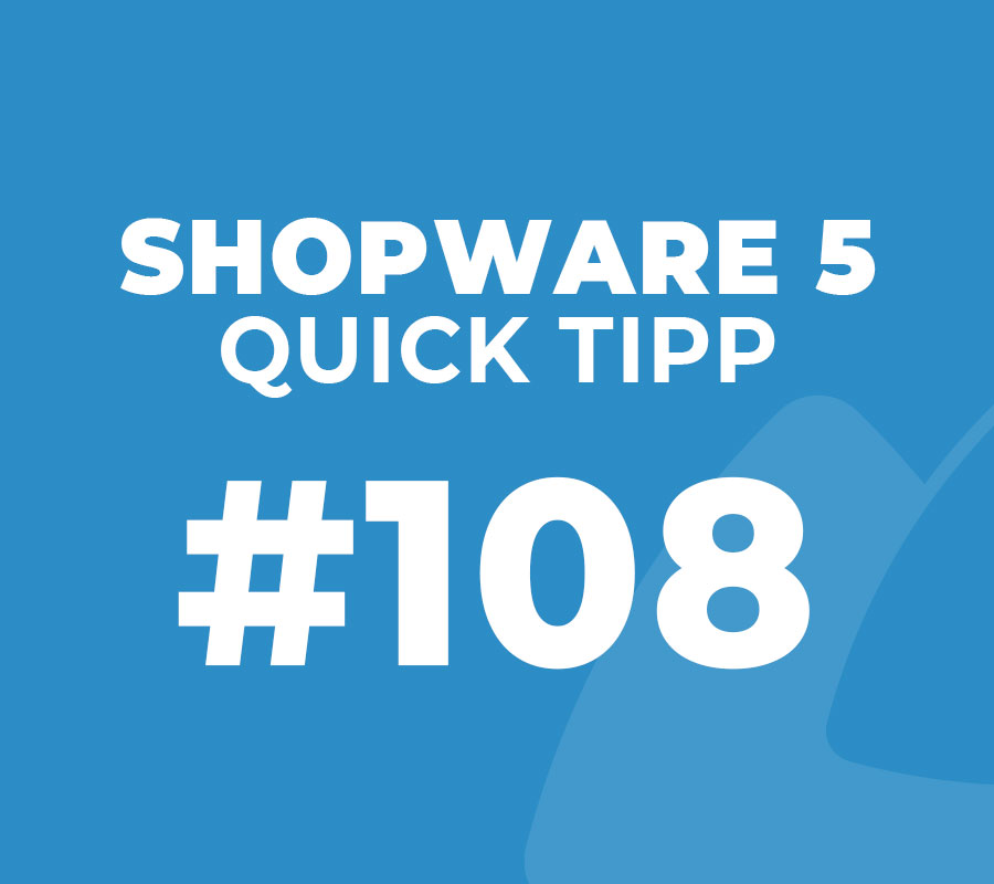 Shopware 5 Quick Tipp #108
