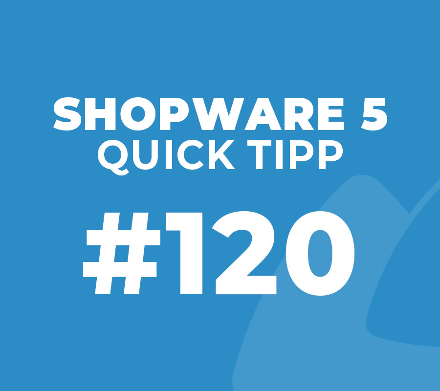 Shopware 5 Quick Tipp #120
